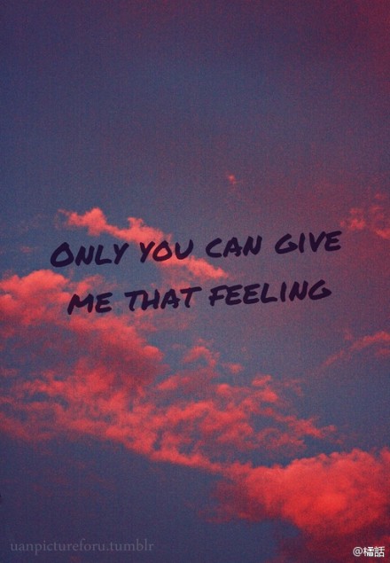 only u can give me that feeling