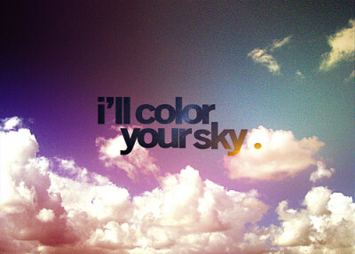 I 'll color your sky.