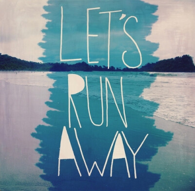 let's run away