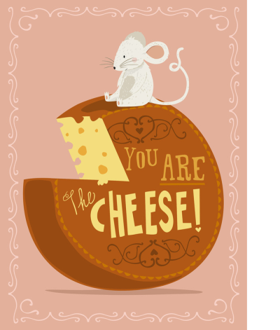 You are the Cheese!