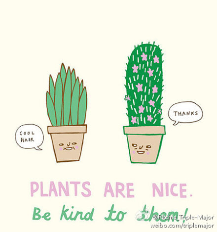 Plants are nice.Be kind to them.