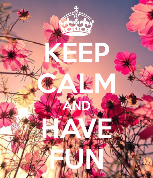 keep calm and have fun