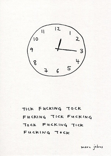 Tick fucking tock fucking tick fucking