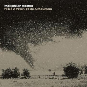 ★·I'll Be A Virgin, I'll Be A Mountain2006- Maximilian Hecker