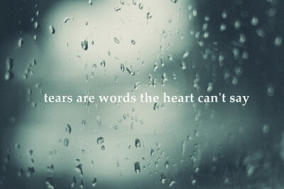 tears are words the heart cant say