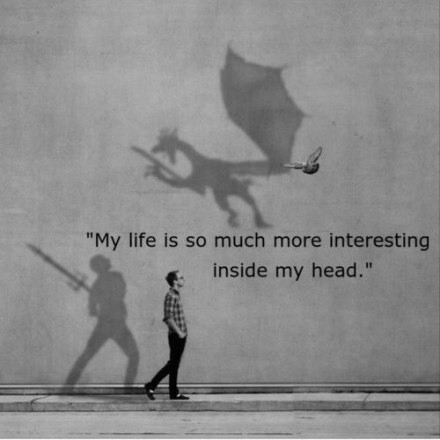 My life is so much more interesting inside my head