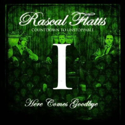 Rascal Flatts -Here Comes Goodbye