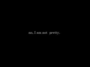 No,I'm not pretty