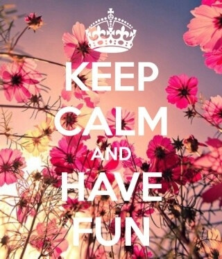 Keep Calm And Have Fun。