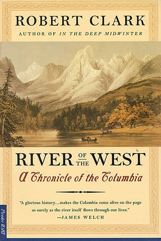 River Of The West: Stories From The Columbia by Robert Clark.