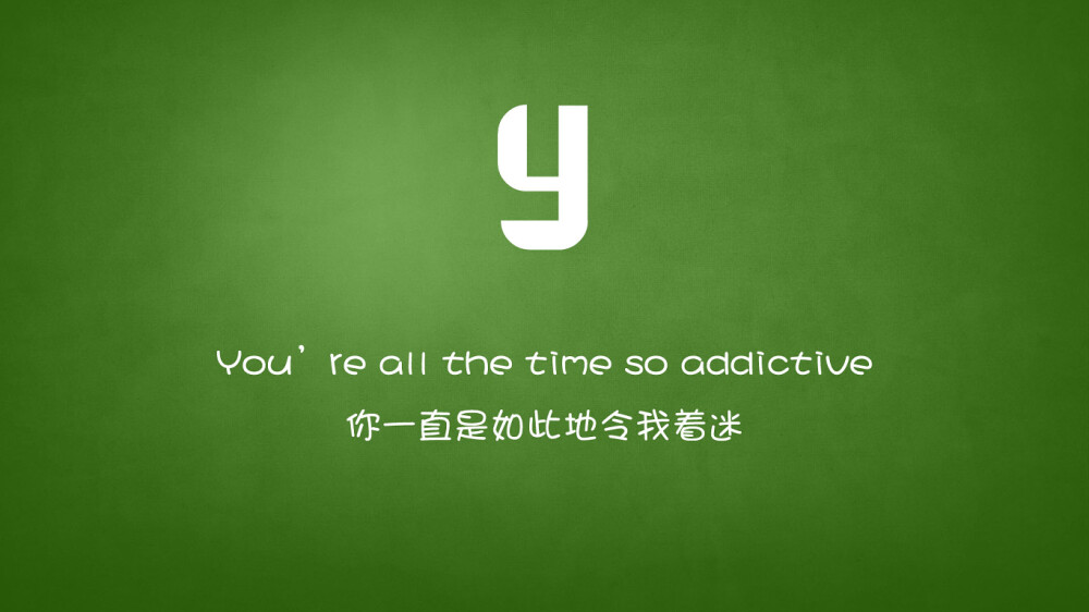 You're all the time so addictiv