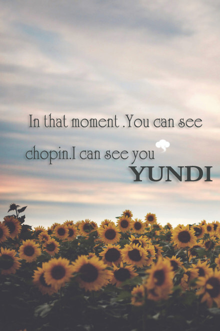 In that moment. Yon can see chopin. I can see you YUNDI.在那一刻，你的眼里看到了肖邦，而我看到了你。