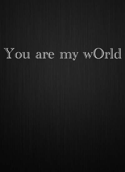 you are my world