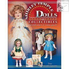 The Complete Guide to Shirley Temple Dolls And Collectibles