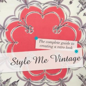 Style Me Vintage: Step-by-Step Retro Look Book: Clothes Hai