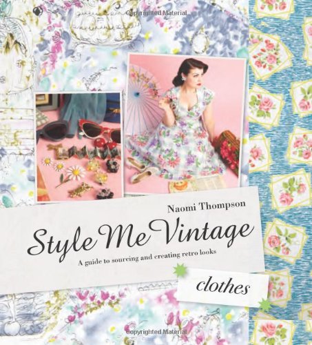 Style Me Vintage: Clothes: A Guide to Sourcing and CreatinTF