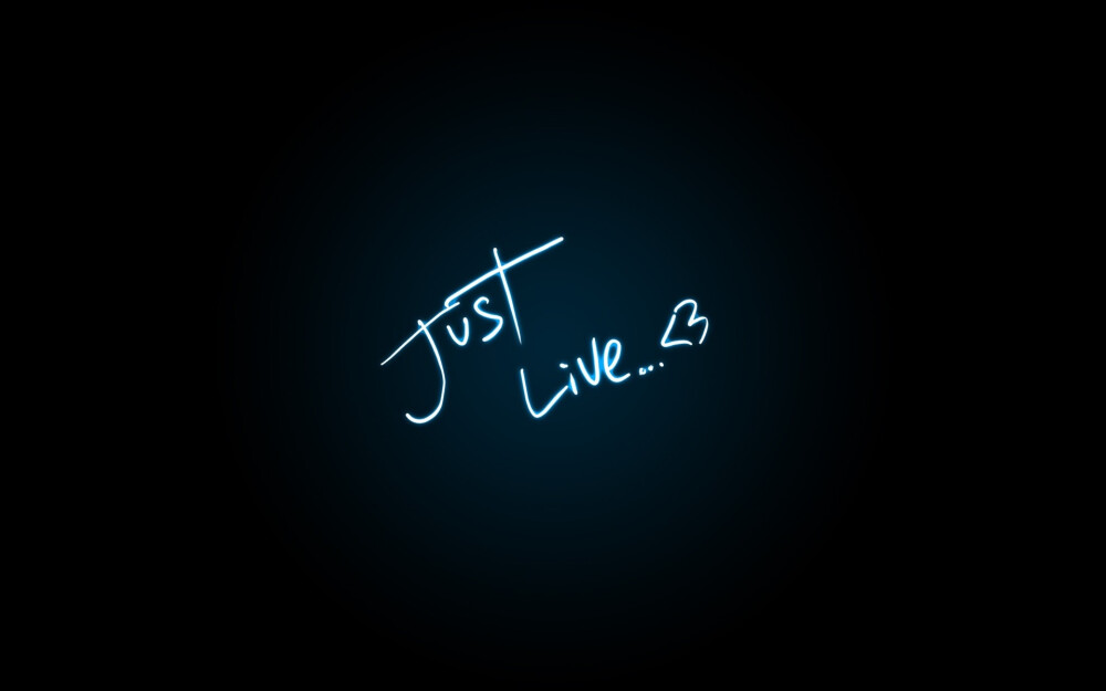 Just live.