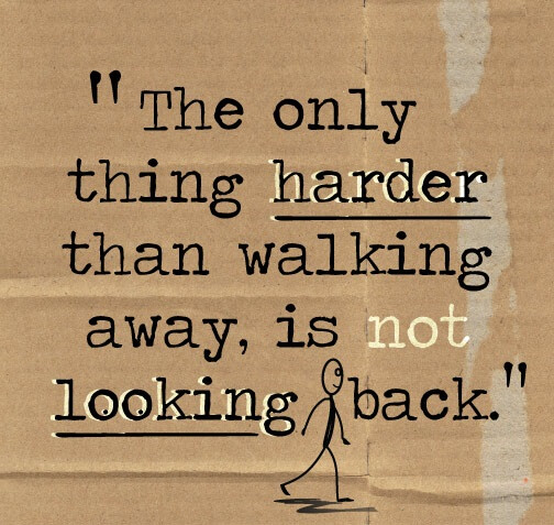 The only thing harder than walking away, is not looking back. 唯一比前行还要困难的事就是不让自己回头。