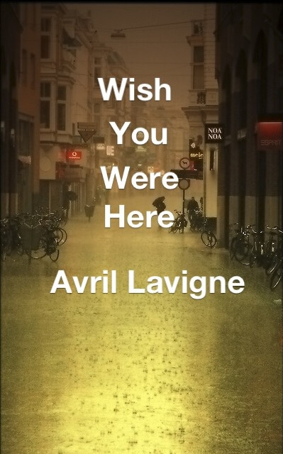 Avril Lavigne ---wish you were here.