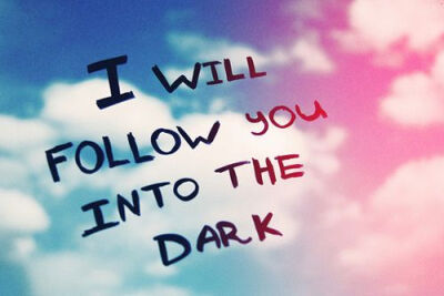 I Will Follow You Into The Dark 、