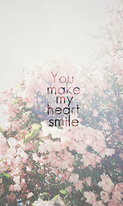 You make my heart smile。