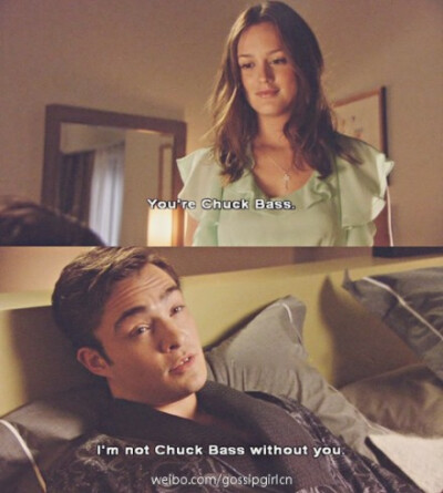 I'm not Chuck Bass without you.