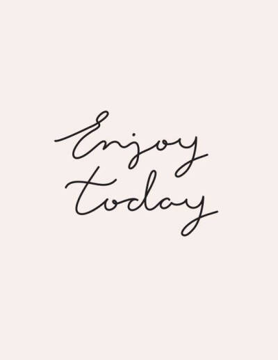 enjoy today