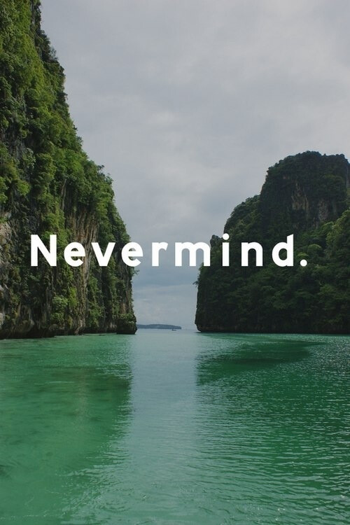 Never mind