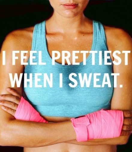 I feel prettiest when i sweat.