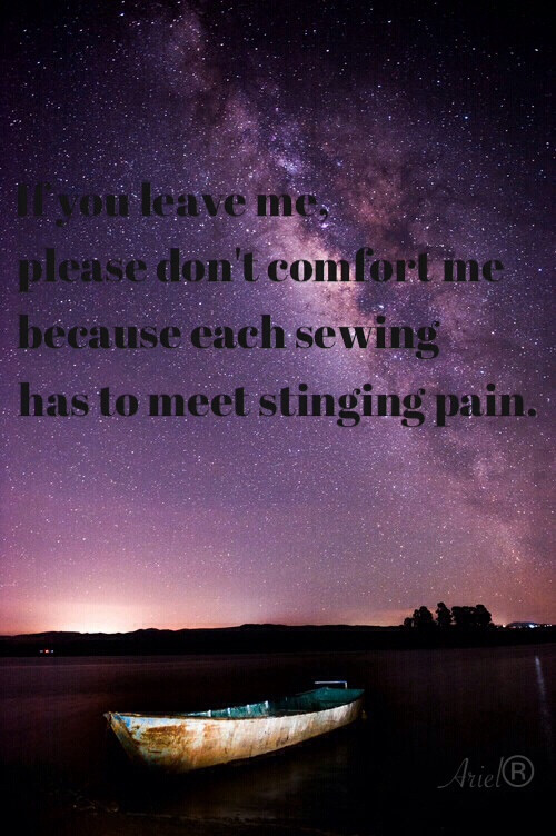 if you leave me, please dont comfort me because each sewing has