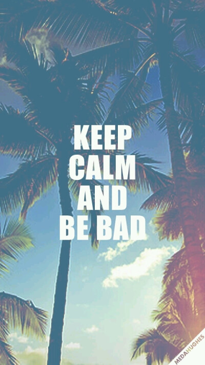 Keep calm and be bad. From 百度贴吧