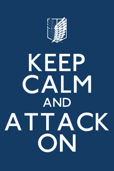 Keep Calm And ATTACK ON