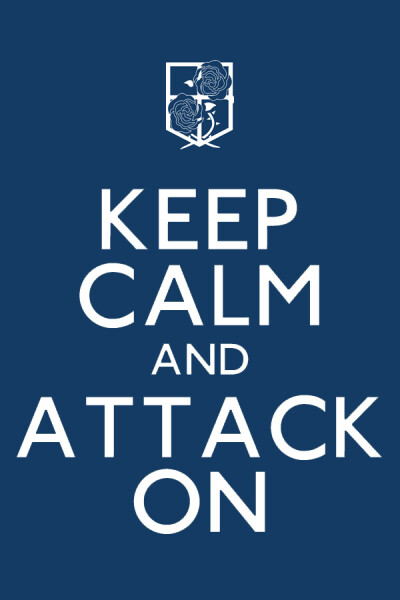 Keep Calm And ATTACK ON