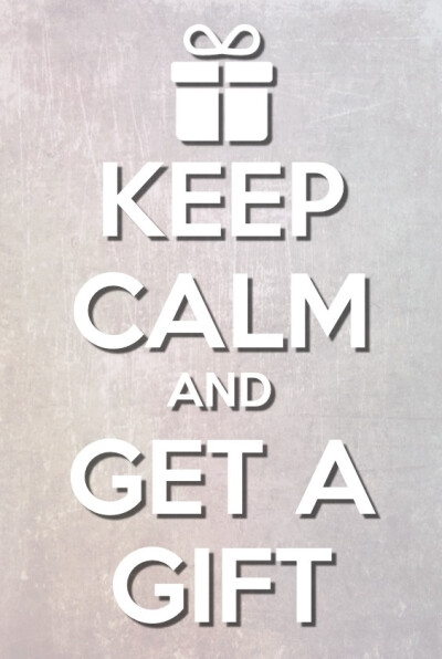 KEEP CALM AND GET A GIFT