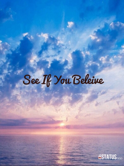 see if you beleive