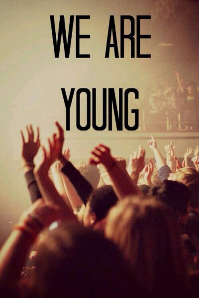 We are young.