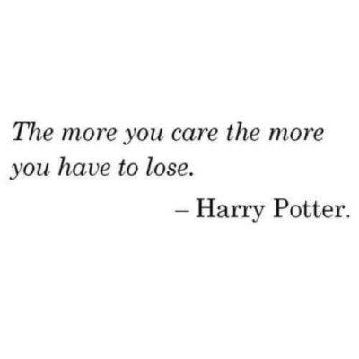 The more you care,the more you have to lose.