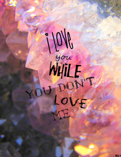 原创壁纸，粉红水晶,文字。“I love you while you‘t love me.”Mis.Y的壁纸。