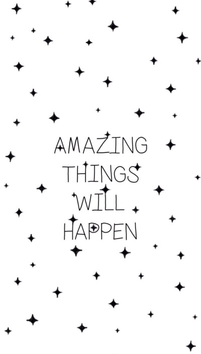 amazing things will happen