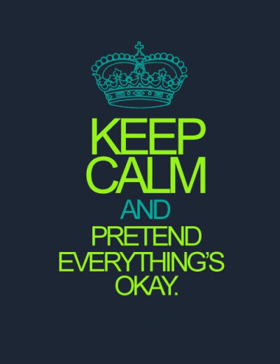 Keep calm and carry on