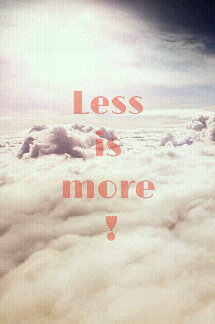 less is more