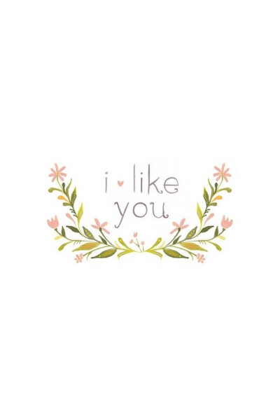 I Like you.