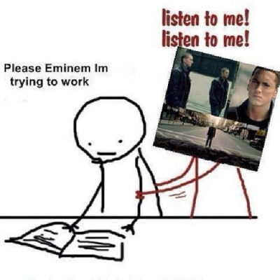 Please Eminem Im trying to work.