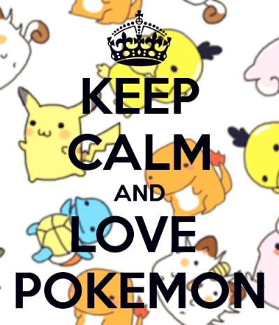 Keep calm and love pokemon