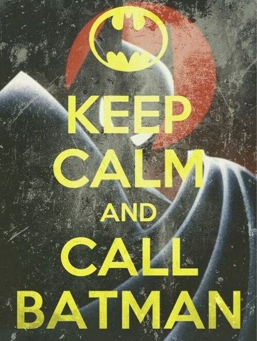 Keep calm and call batman