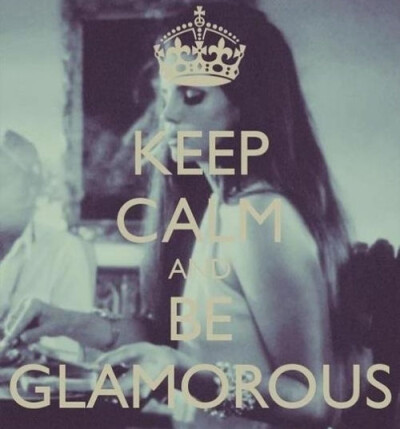 Keep calm and be glamorous