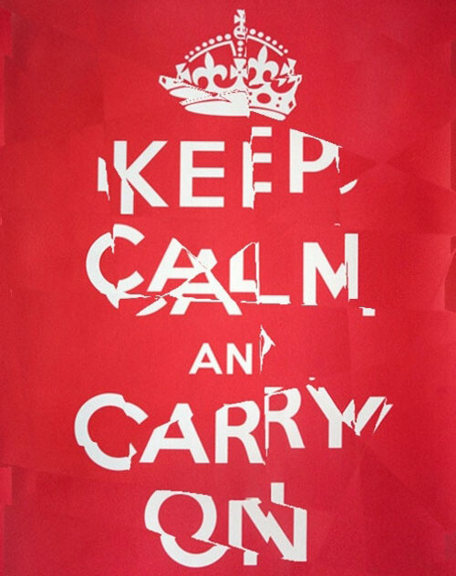 Keep calm and carry on