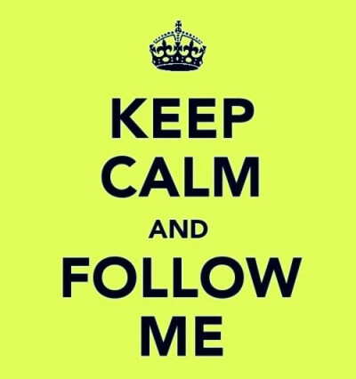 Keep calm and follow me