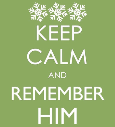 Keep calm and remember him