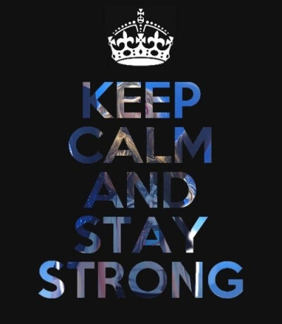 Keep calm and stay strong